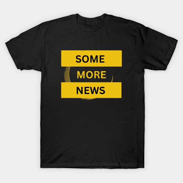 Some More News Humor Chronicle T-Shirt by umarerikstore